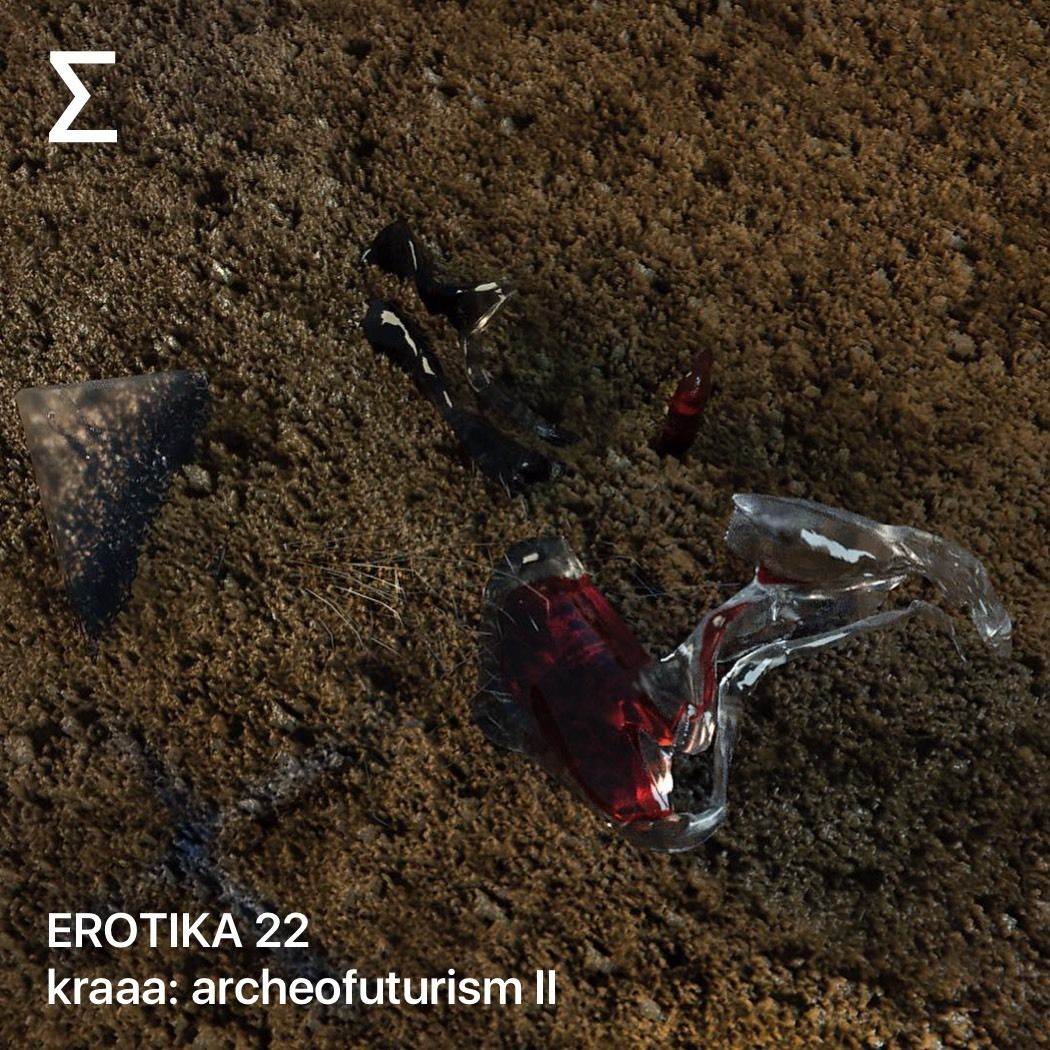 EROTIKA 22 – kraaa: archeofuturism II