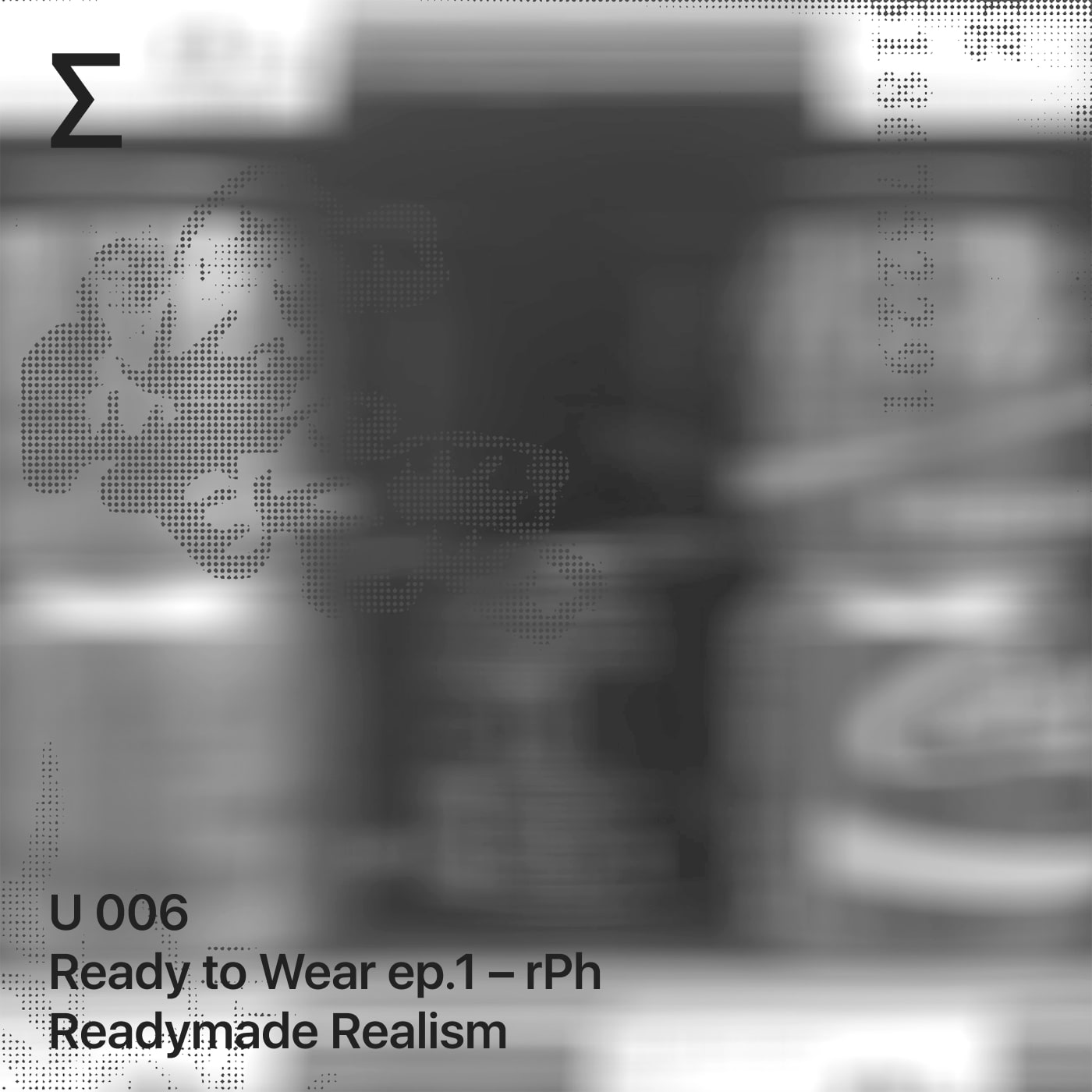 U006 Ready to Wear ep.1 – rPh - Readymade Realism