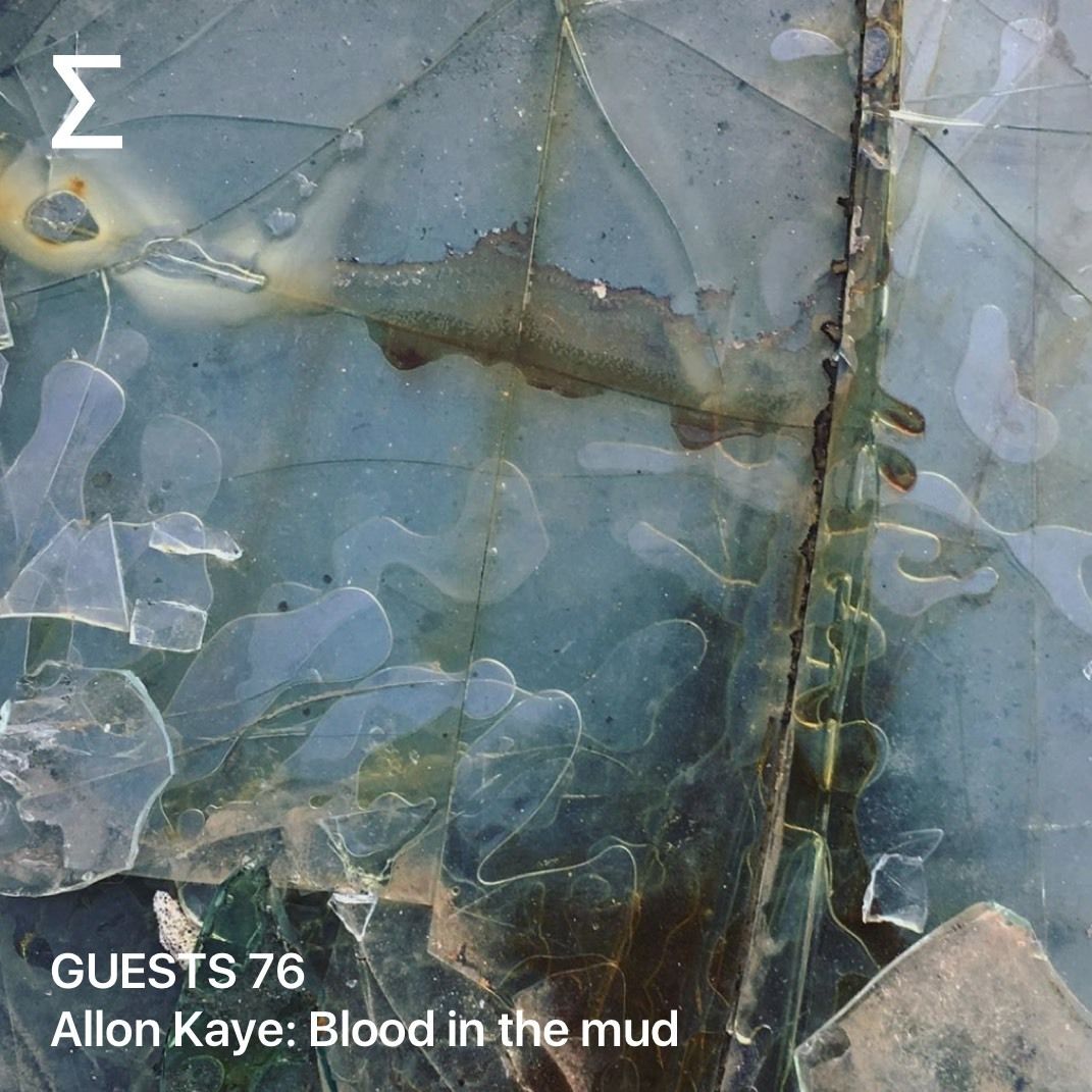 GUESTS 76 – Allon Kaye: Blood in the mud